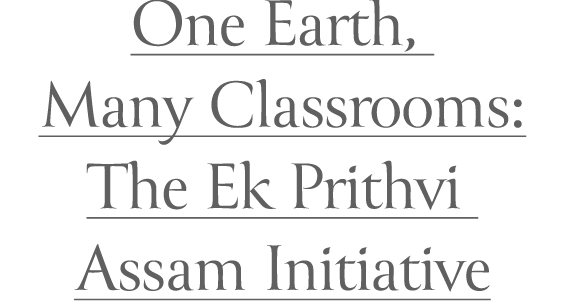 One Earth, Many Classrooms: The Ek Prithvi Assam Initiative Banner