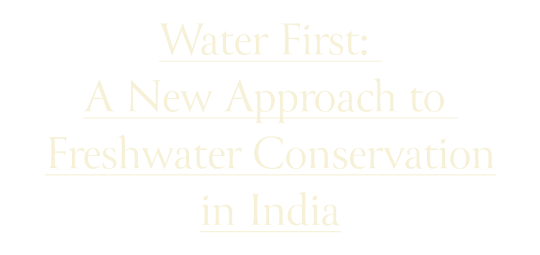Water First: A New Approach to Freshwater Conservation in India Banner